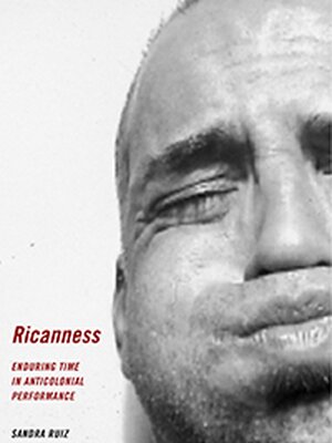Ricanness: Enduring Time in Anticolonial Performance